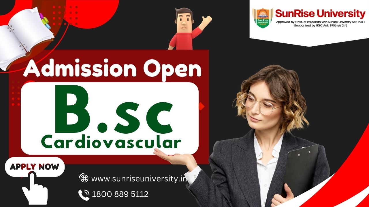 Sunrise University: B.SC. CADRIOVASCULAR COURSE; Introduction, Admission, Eligibility, Duration, Opportunities