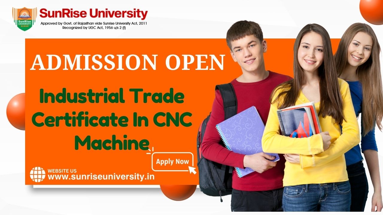 Sunrise University: Industrial Trade Certificate in CNC Machine Course; Introduction, Admission, Eligibility, Duration, Syllabus