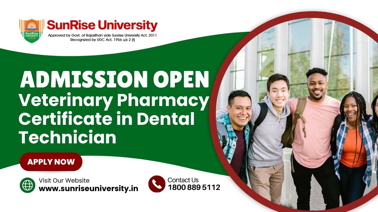 Sunrise University: Veterinary Pharmacy Certificate in Dental Technician Course; Introduction, Admission, Eligibility, Duration, Opportunities