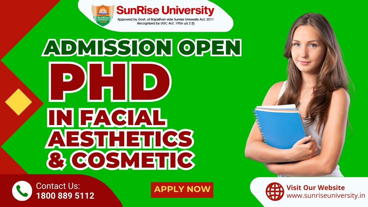 Sunrise University :  PHD IN FACIAL AESTHETICS AND COSMETIC : Introduction, Admission, Eligibility, Career Opportunities and Syllabus