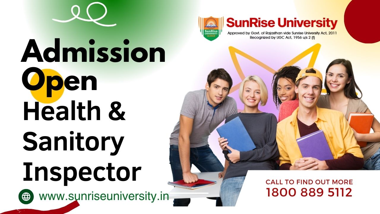 Sunrise University: Health & Sanitory Inspector Course; Introduction, Admission, Eligibility, Duration, Opportunities