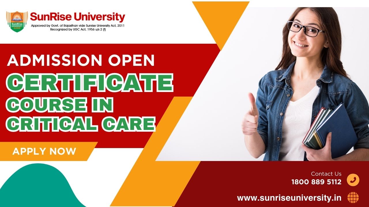 SUNRISE UNIVERSITY: CERTIFICATE COURSE IN CRITICAL CARE; INTRODUCTION, ADMISSION, ELIGIBILITY, DURATION, OPPORTUNITY